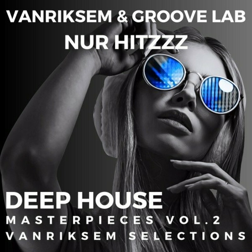 VA - Vanriksem & Groove Lab - Nur Hitzzz - Deep House Masterpieces - Vanriksem Selections (Vol_ 2) [4067248384817]